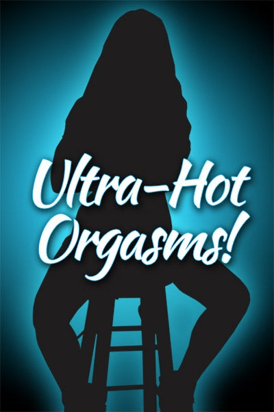 ULTRA-HOT ORGASMS