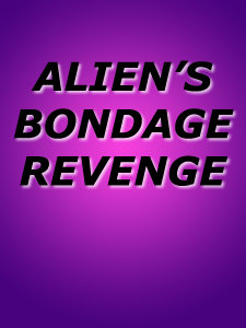 ALIEN'S BONDAGE REVENGE