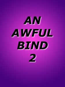 AN AWFUL BIND 2