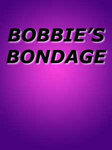 BOBBIE'S BONDAGE