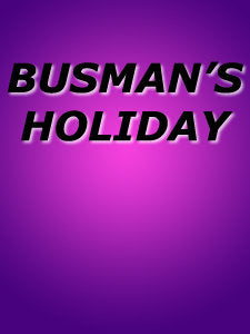 BUSMAN'S HOLIDAY