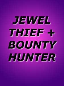 JEWEL THIEF & BOUNTY HUNTER