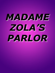 MADAME ZOLA'S PARLOR