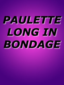 PAULETTE LONG IN BONDAGE