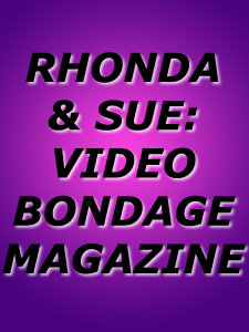 RHONDA & SUE: VIDEO BONDAGE MAGAZINE