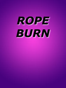 ROPE BURN