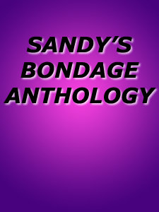 SANDY'S BONDAGE ANTHOLOGY