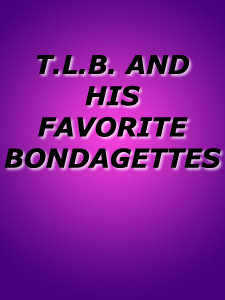 T.L.B. & HIS FAVORITE BONDAGETTES