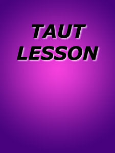 TAUT LESSON