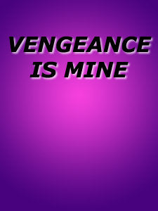 VENGEANCE IS MINE