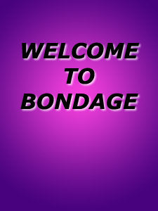 WELCOME TO BONDAGE